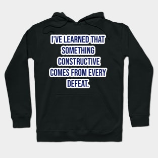 "I’ve learned that something constructive comes from every defeat." - Tom Landry Hoodie